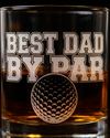 Best Dad by Par Whiskey Glass — Laser Etched Golf Dad Gift, Rocks Glass for Golfer Dad