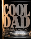 Cool Dad Whiskey Glass Officially Certified Personalized Laser Etched Rocks Glass, Father's Day Gift from Daughter or Son